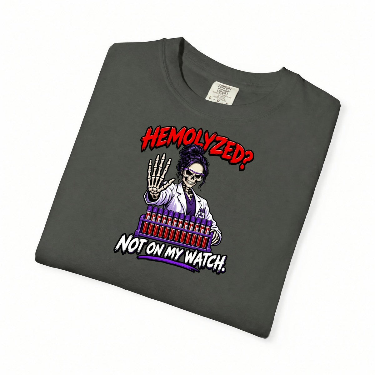 Hemolyzed Not on My Watch Skeleton Lab Tech Comfort Colors T-Shirt folded