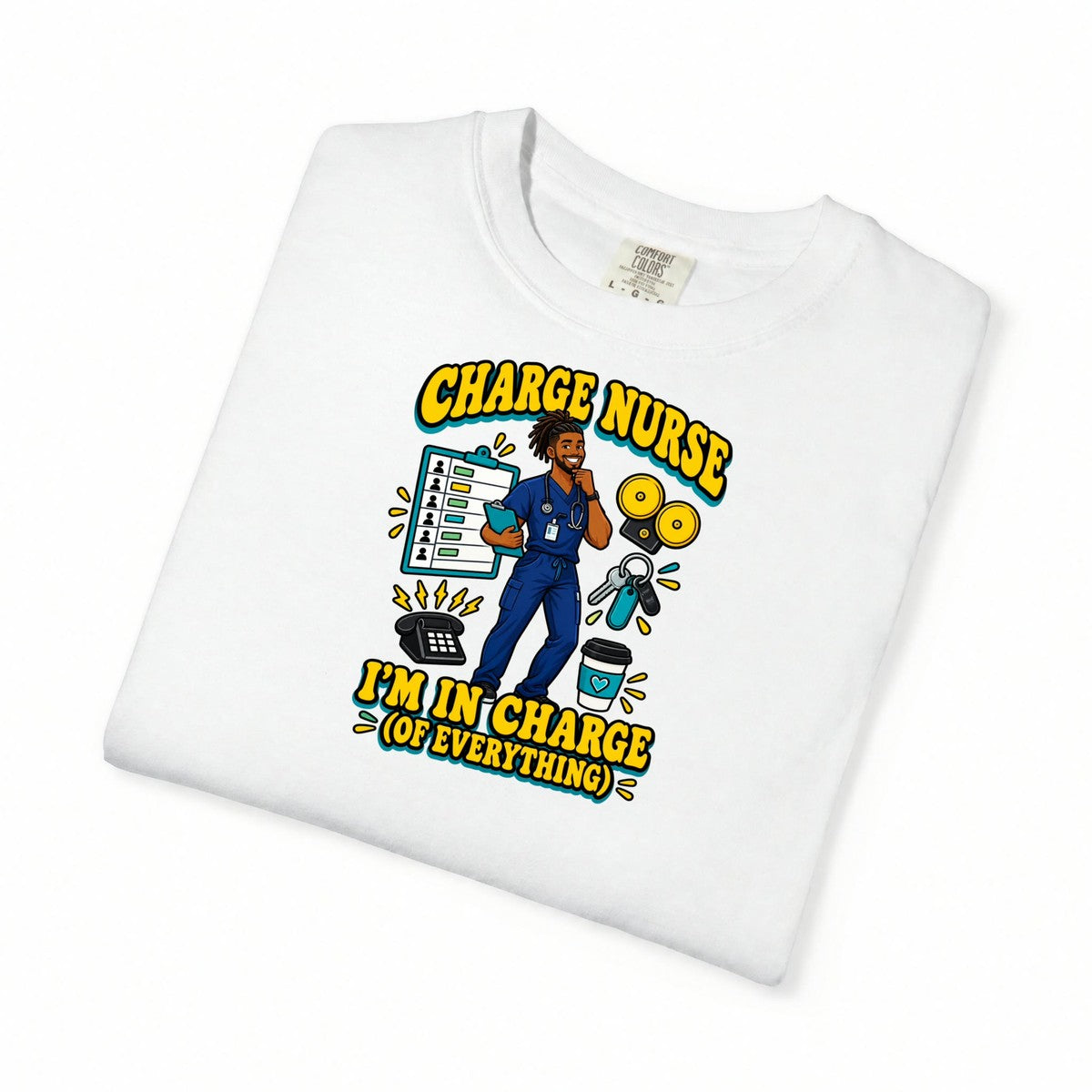 Charge Male Nurse I'm in Charge of Everything Tee