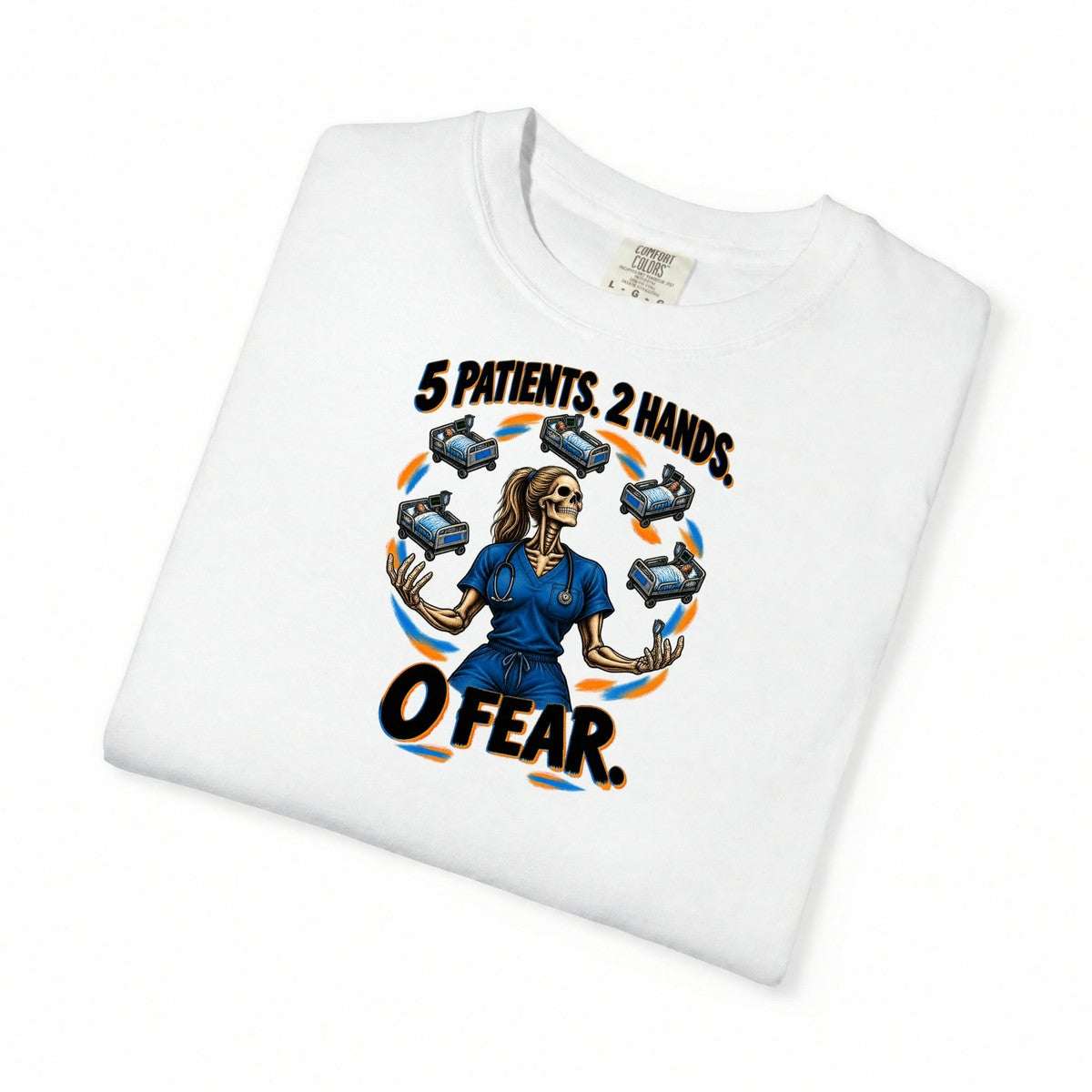 5 Patients 2 Hands 0 Fear Skeleton Med Surg Nurse Comfort Colors T-Shirt folded