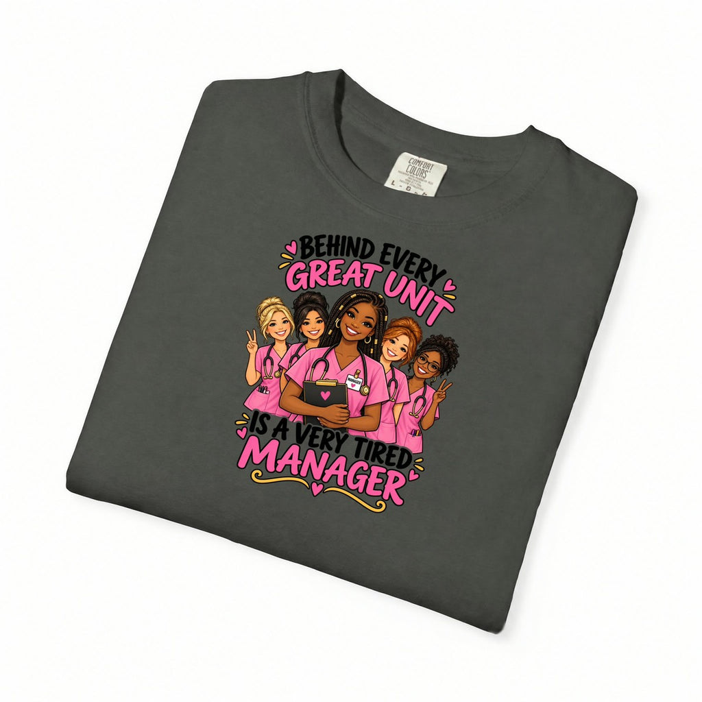 Behind Every Great Unit Is a Very Tired Manager Nurse Comfort Colors T-Shirt (Braids)