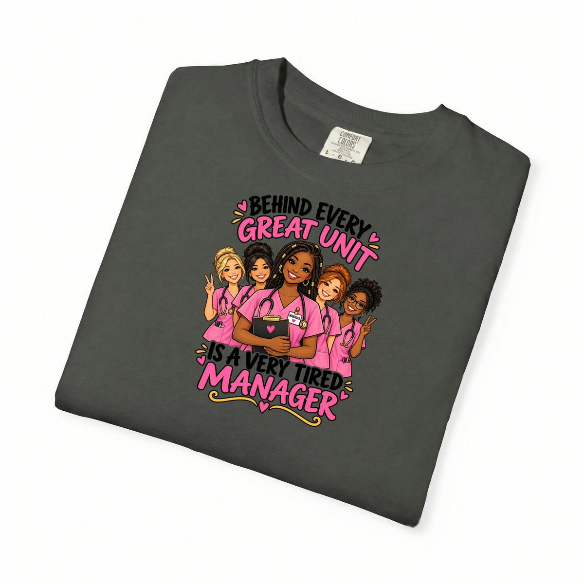 Behind Every Great Unit Is a Very Tired Manager Nurse Comfort Colors T-Shirt (Braids)