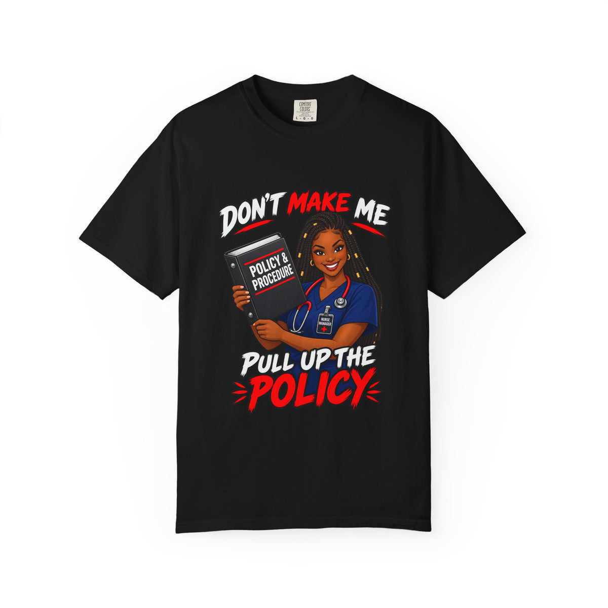 Don't Make Me Pull Up the Policy Nurse Manager Tee (Braids)