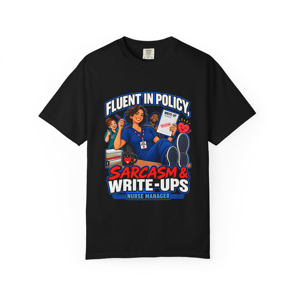 Fluent in Policy Sarcasm and Write-Ups Nurse Manager Comfort Colors T-Shirt
