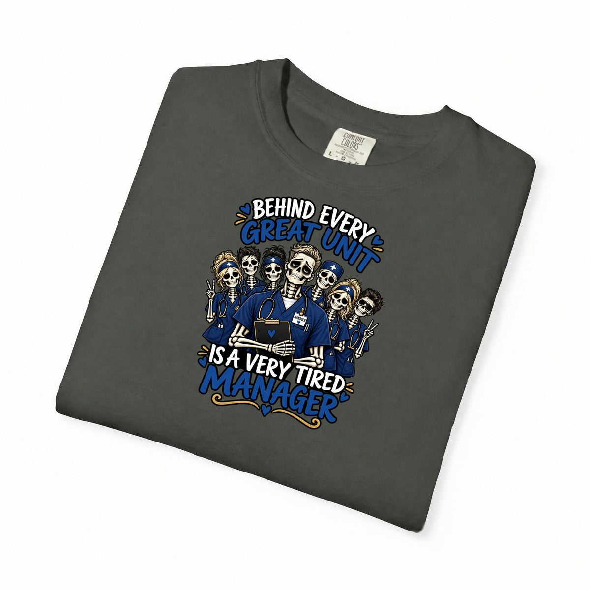 Behind Every Great Unit Is a Very Tired Manager Skeleton Male Nurse Comfort Colors T-Shirt folded