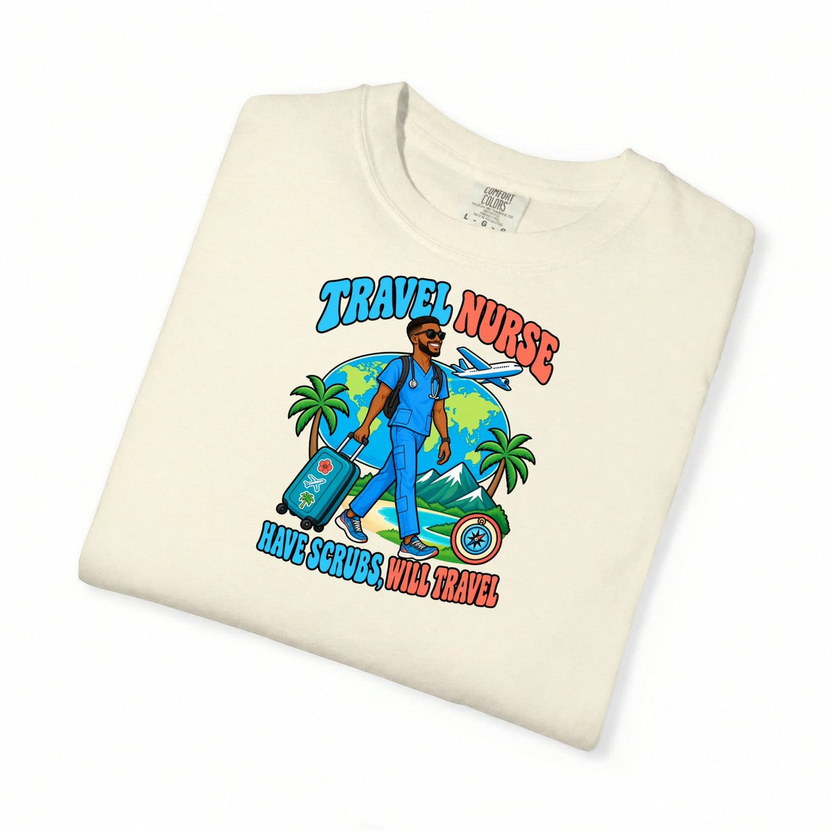 Travel Male Nurse Have Scrubs Will Travel Tee