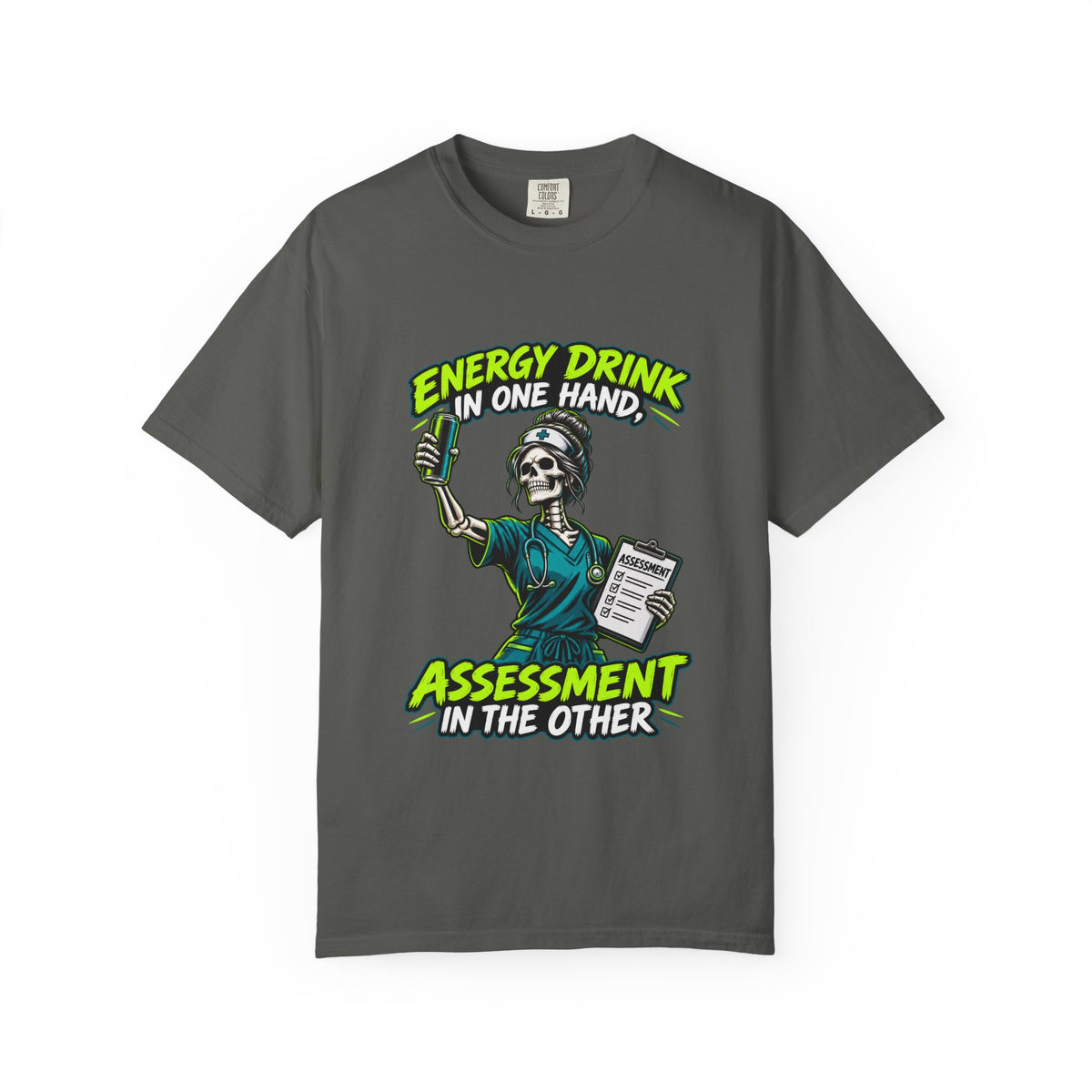 Energy Drink in One Hand Assessment in the Other Skeleton Nurse Comfort Colors T-Shirt