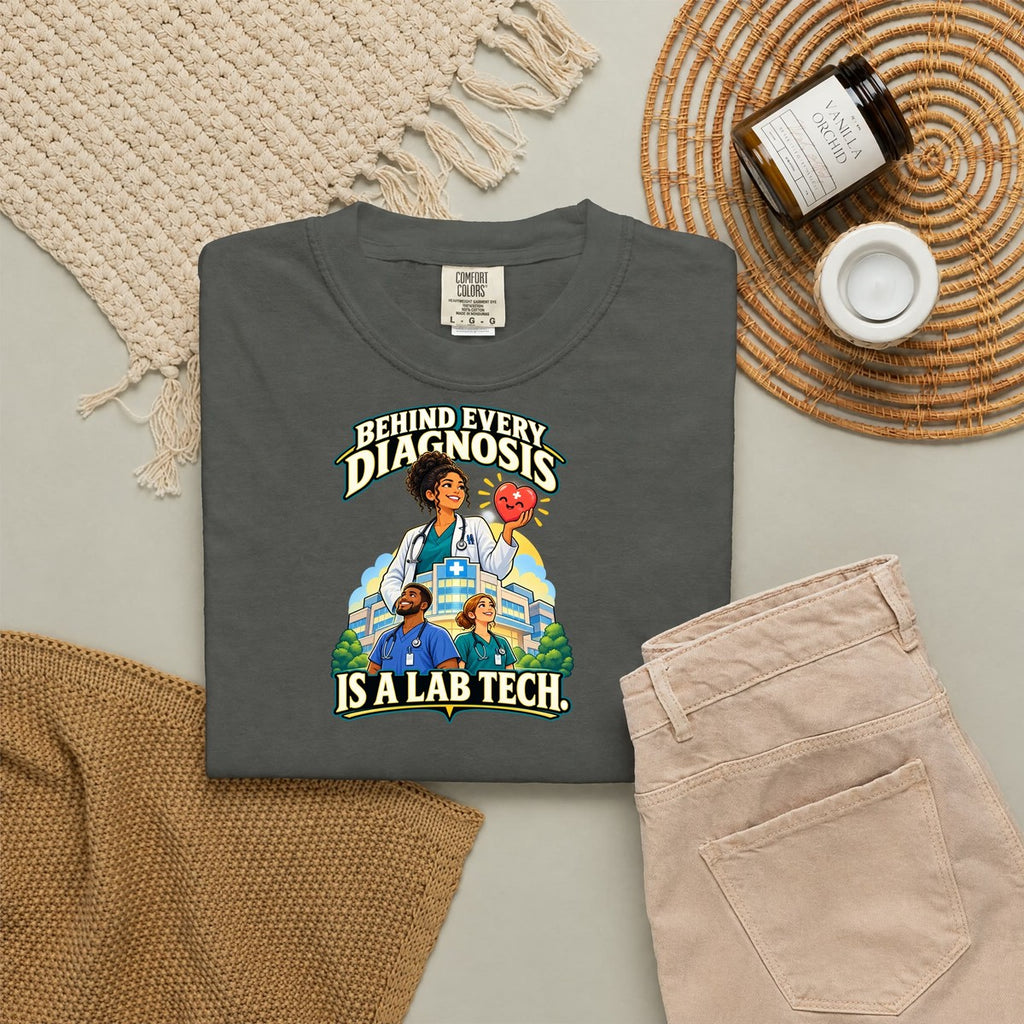 Behind Every Diagnosis Is a Lab Tech Comfort Colors T-Shirt