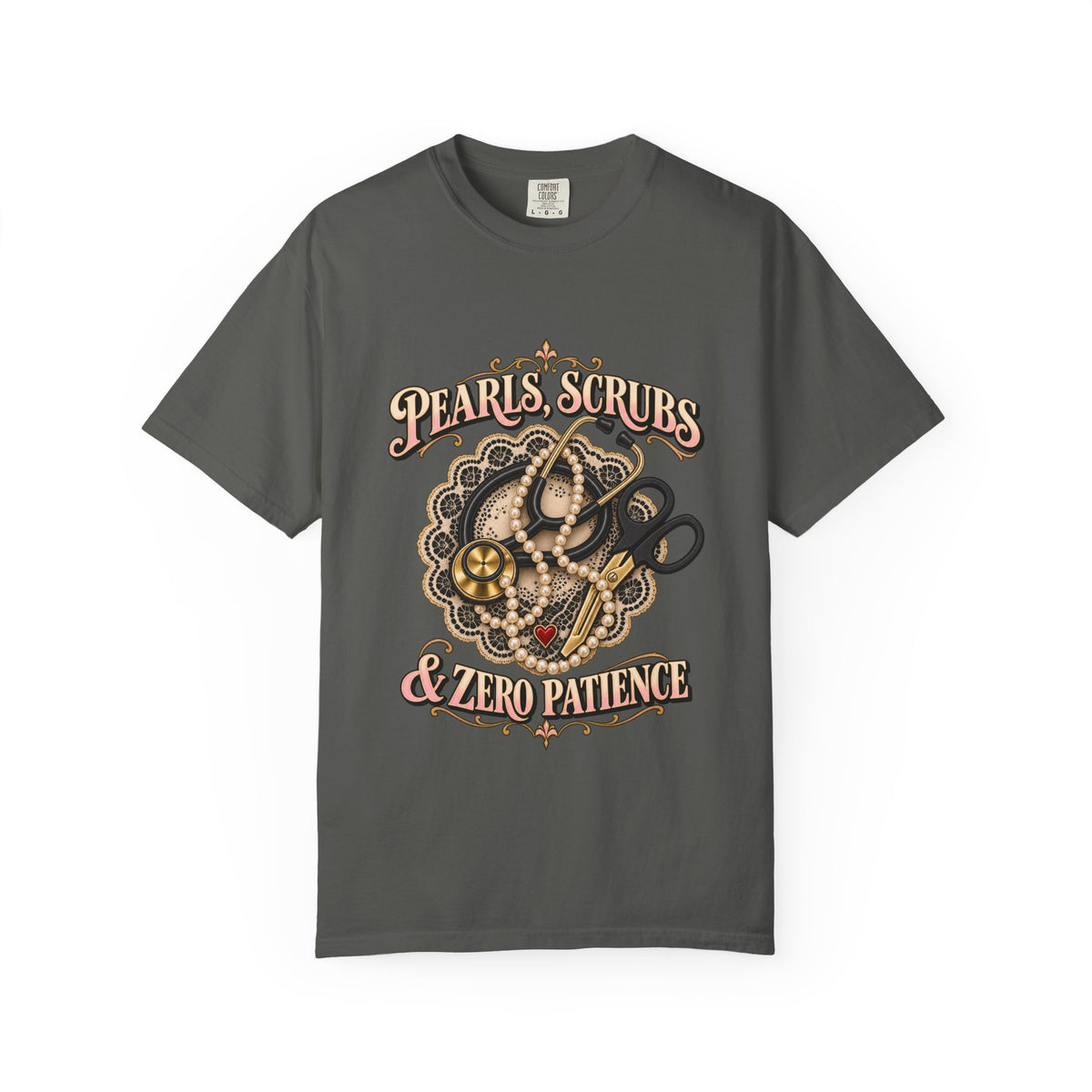 Pearls Scrubs and Zero Patience Nurse Comfort Colors T-Shirt