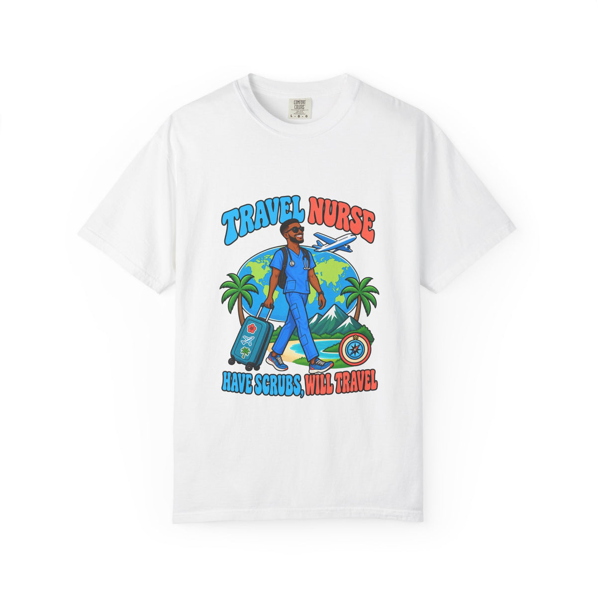 Travel Male Nurse Have Scrubs Will Travel Tee
