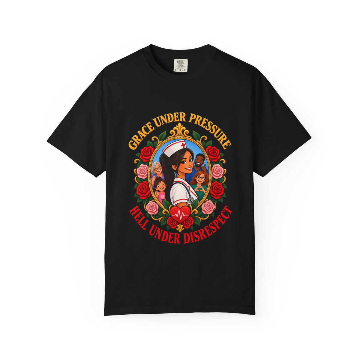 Grace Under Pressure Hell Under Disrespect Nurse Comfort Colors T-Shirt
