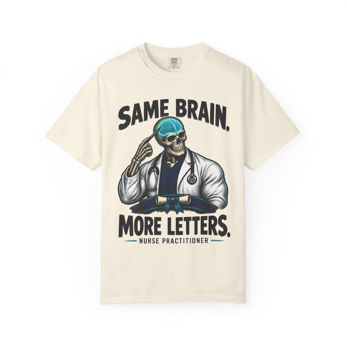 Same Brain More Letters Skeleton Nurse Practitioner Comfort Colors T-Shirt