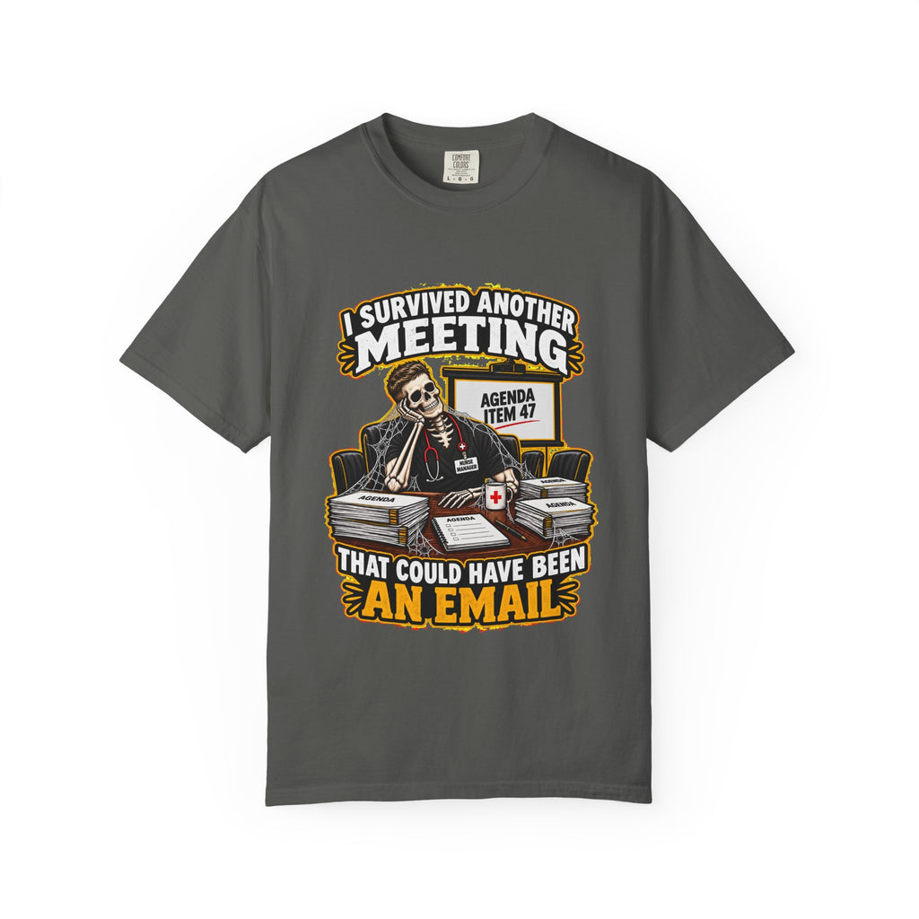 I Survived Another Meeting That Could Have Been an Email Male Nurse Manager Comfort Colors T-Shirt