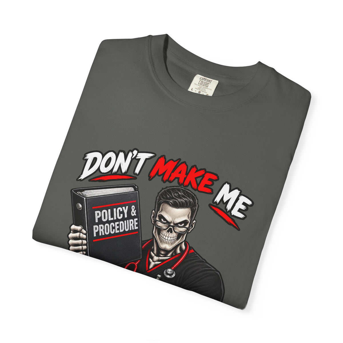 Don't Make Me Pull Up the Policy Skeleton Male Nurse Manager Comfort Colors T-Shirt