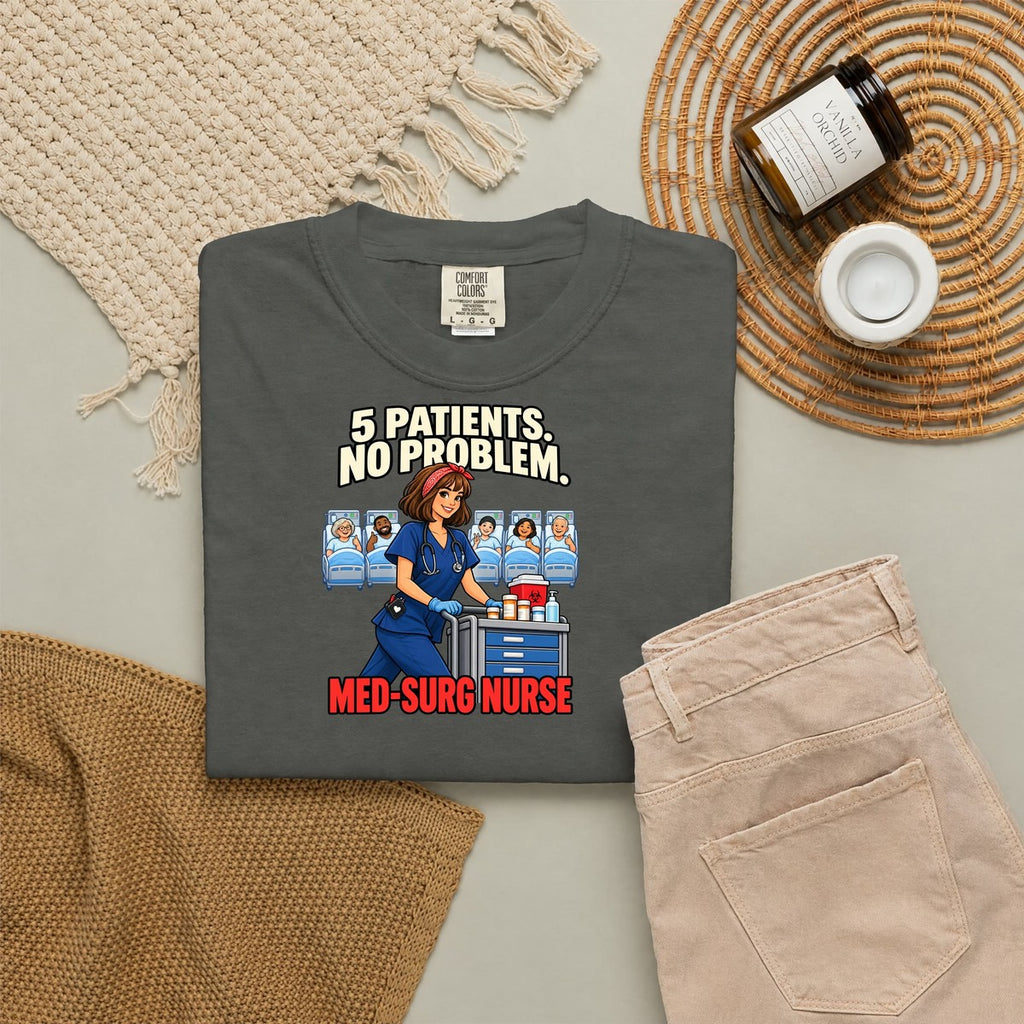 5 Patients No Problem Med Surg Nurse Comfort Colors T-Shirt