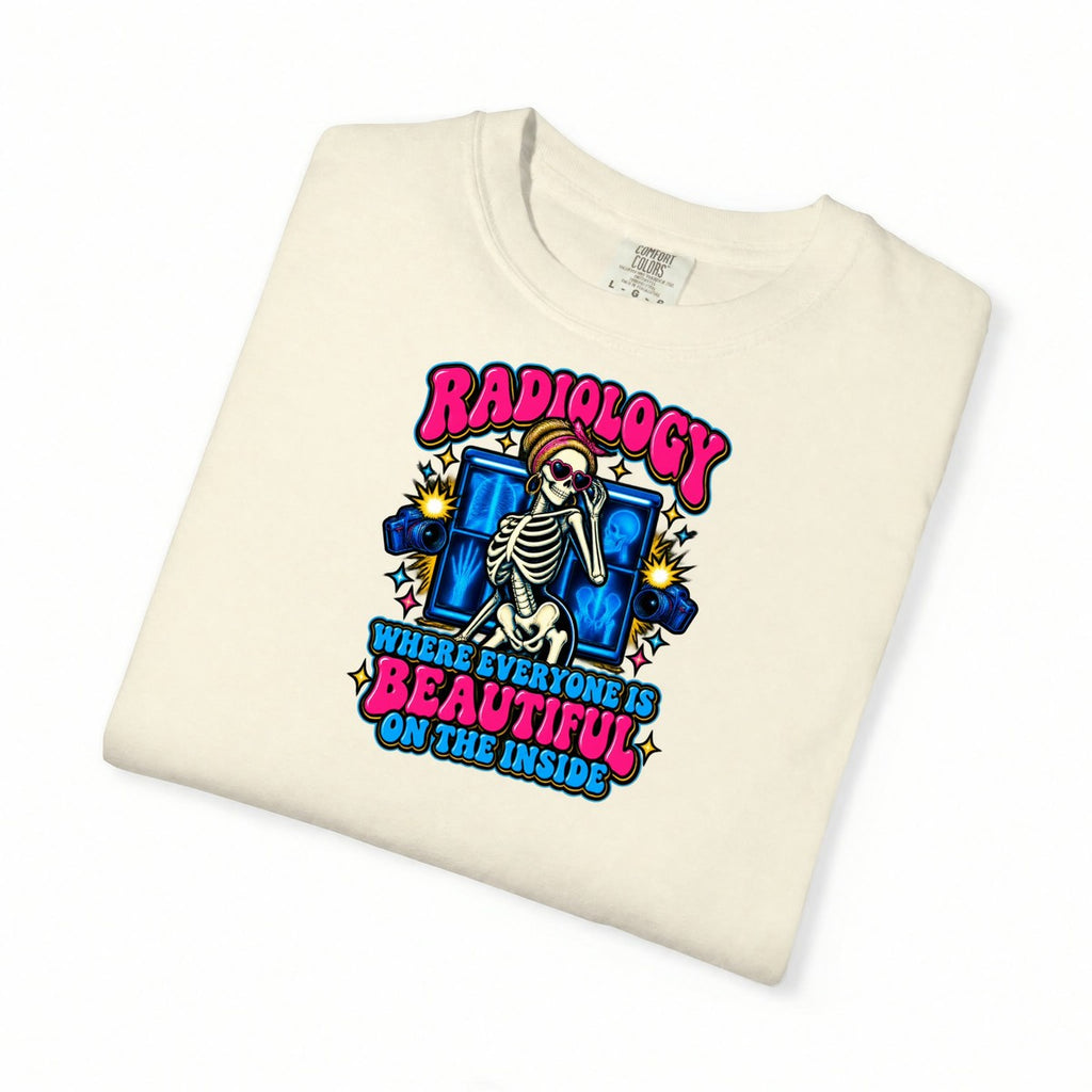 Radiology Where Everyone Is Beautiful on the Inside Skeleton Comfort Colors T-Shirt folded