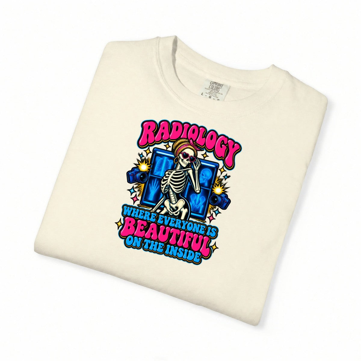 Radiology Where Everyone Is Beautiful on the Inside Skeleton Comfort Colors T-Shirt folded