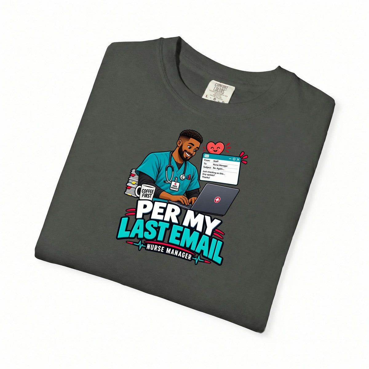 Per My Last Email Male Nurse Manager Comfort Colors T-Shirt