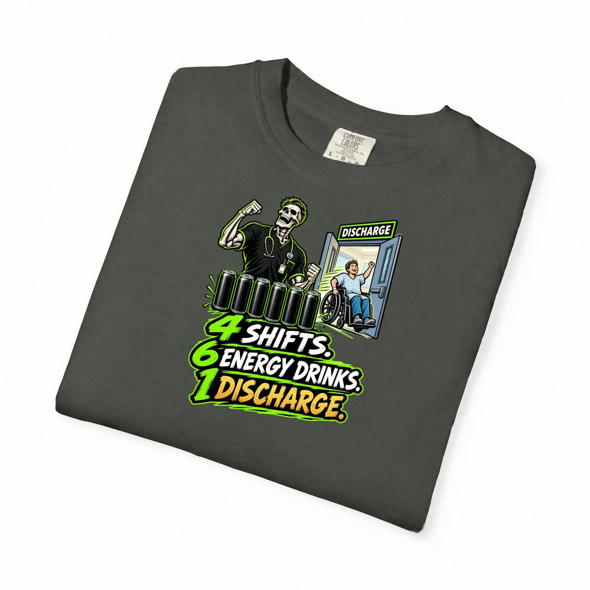 4 Shifts 6 Energy Drinks 1 Discharge Skeleton Male Nurse Comfort Colors T-Shirt folded