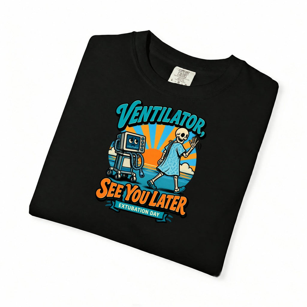 Ventilator See You Later Extubation Day Skeleton Respiratory Therapist Comfort Colors T-Shirt folded