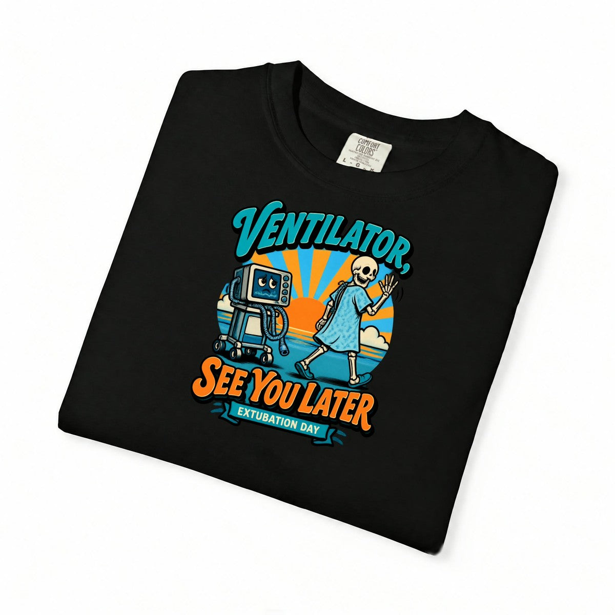 Ventilator See You Later Extubation Day Skeleton Respiratory Therapist Comfort Colors T-Shirt folded