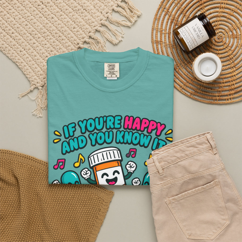 If You're Happy and You Know It It's Your Meds Funny Nurse Comfort Colors T-Shirt