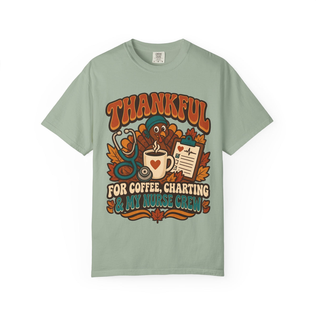 Thankful for Coffee Charting & My Nurse Crew Thanksgiving Nurse Comfort Colors T-Shirt