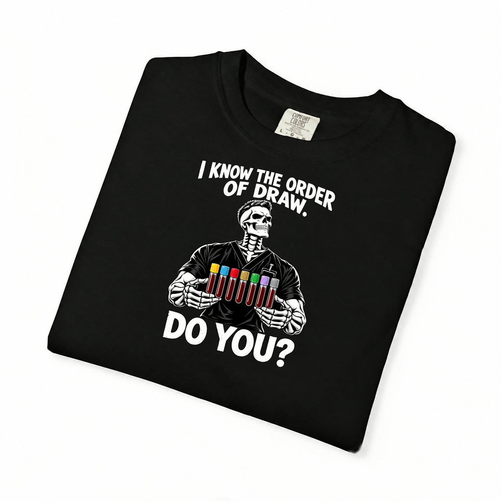 I Know the Order of Draw Do You Male Skeleton Phlebotomist Comfort Colors T-Shirt folded