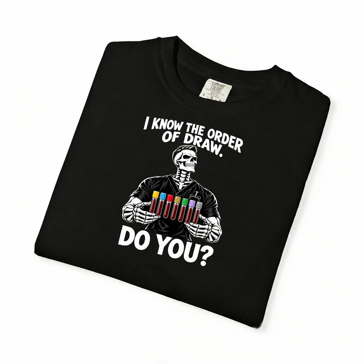 I Know the Order of Draw Do You Male Skeleton Phlebotomist Comfort Colors T-Shirt folded