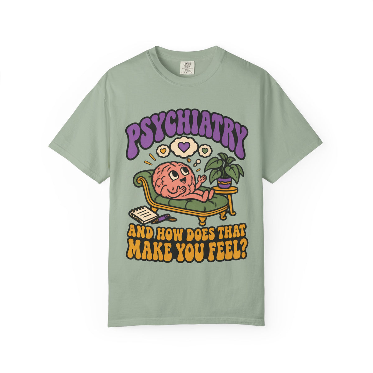 Psychiatry And How Does That Make You Feel Funny Psychiatrist Comfort Colors T-Shirt
