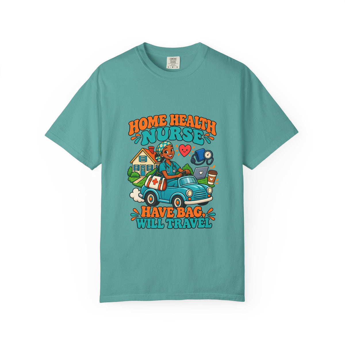 Home Health Nurse Have Bag Will Travel Tee