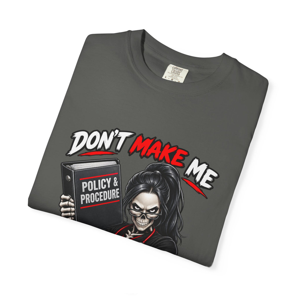 Don't Make Me Pull Up the Policy Skeleton Nurse Manager Comfort Colors T-Shirt