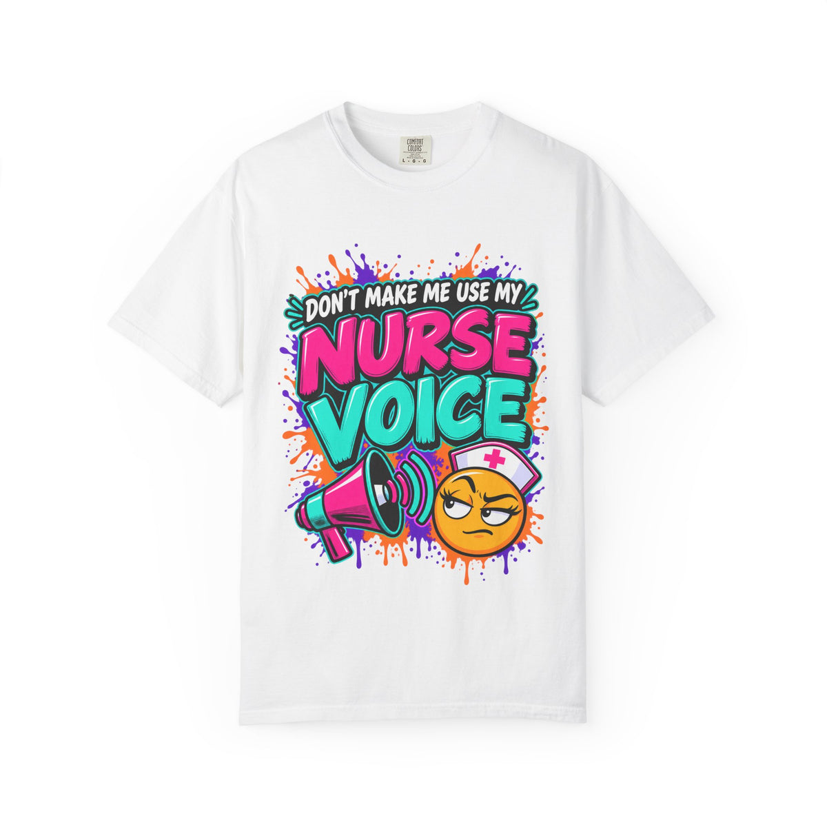 Don't Make Me Use My Nurse Voice Funny Nurse Comfort Colors T-Shirt