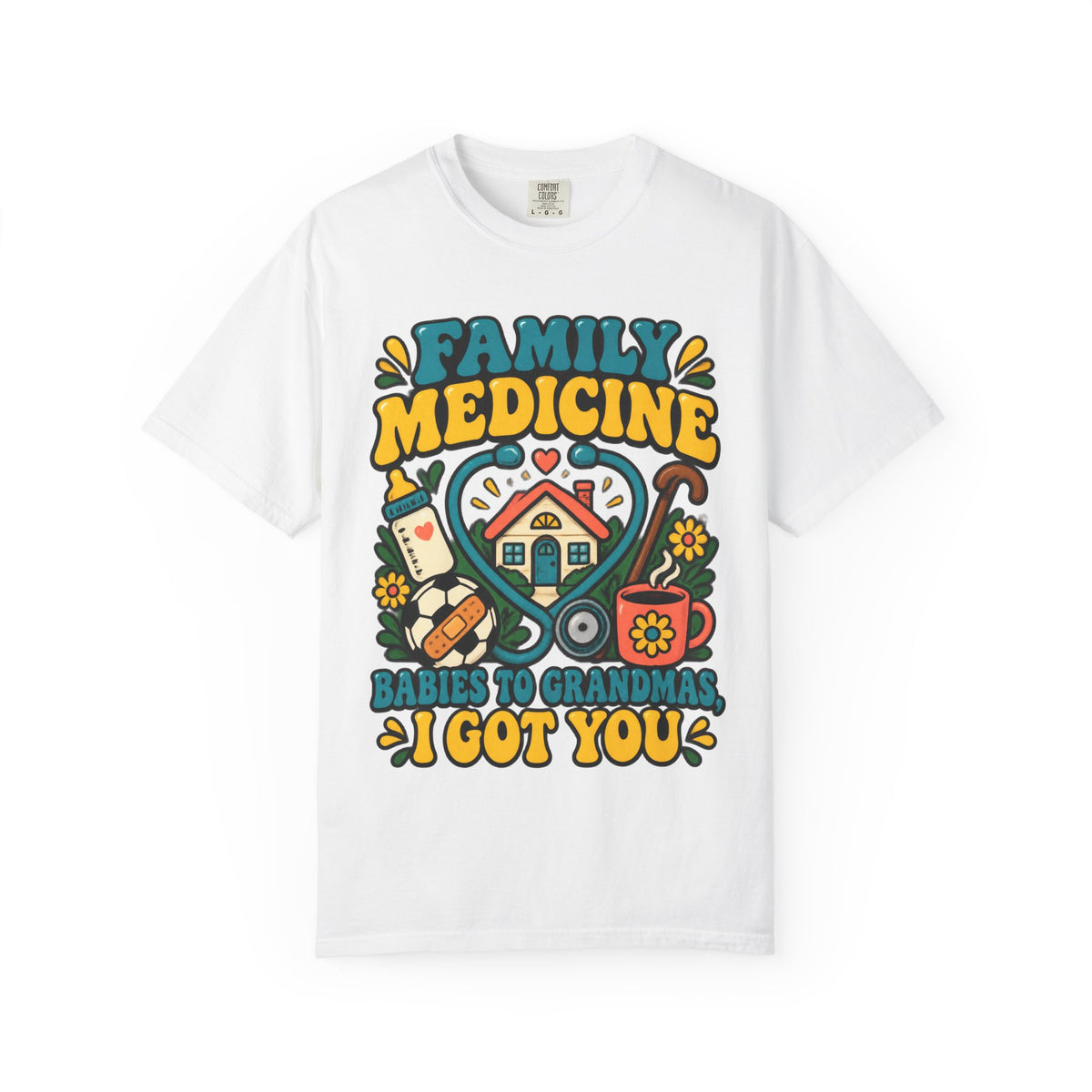 Family Medicine Babies to Grandmas I Got You Doctor Comfort Colors T-Shirt