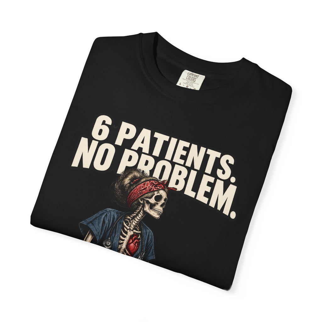 6 Patients No Problem Skeleton Med Surg Nurse Comfort Colors T-Shirt