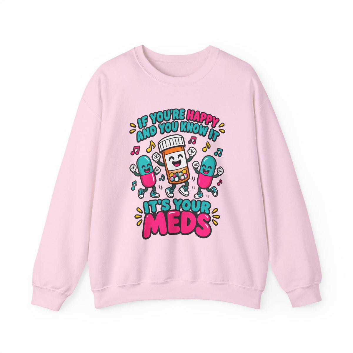 If You're Happy and You Know It It's Your Meds Funny Nurse Crewneck Sweatshirt