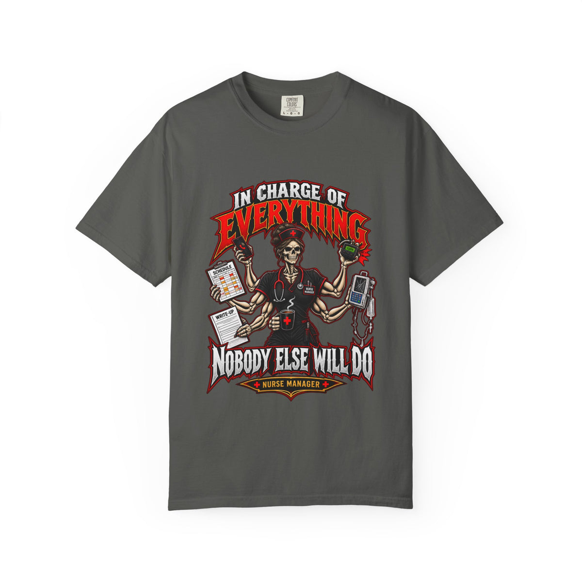 In Charge of Everything Nobody Else Will Do Skeleton Nurse Manager Comfort Colors T-Shirt