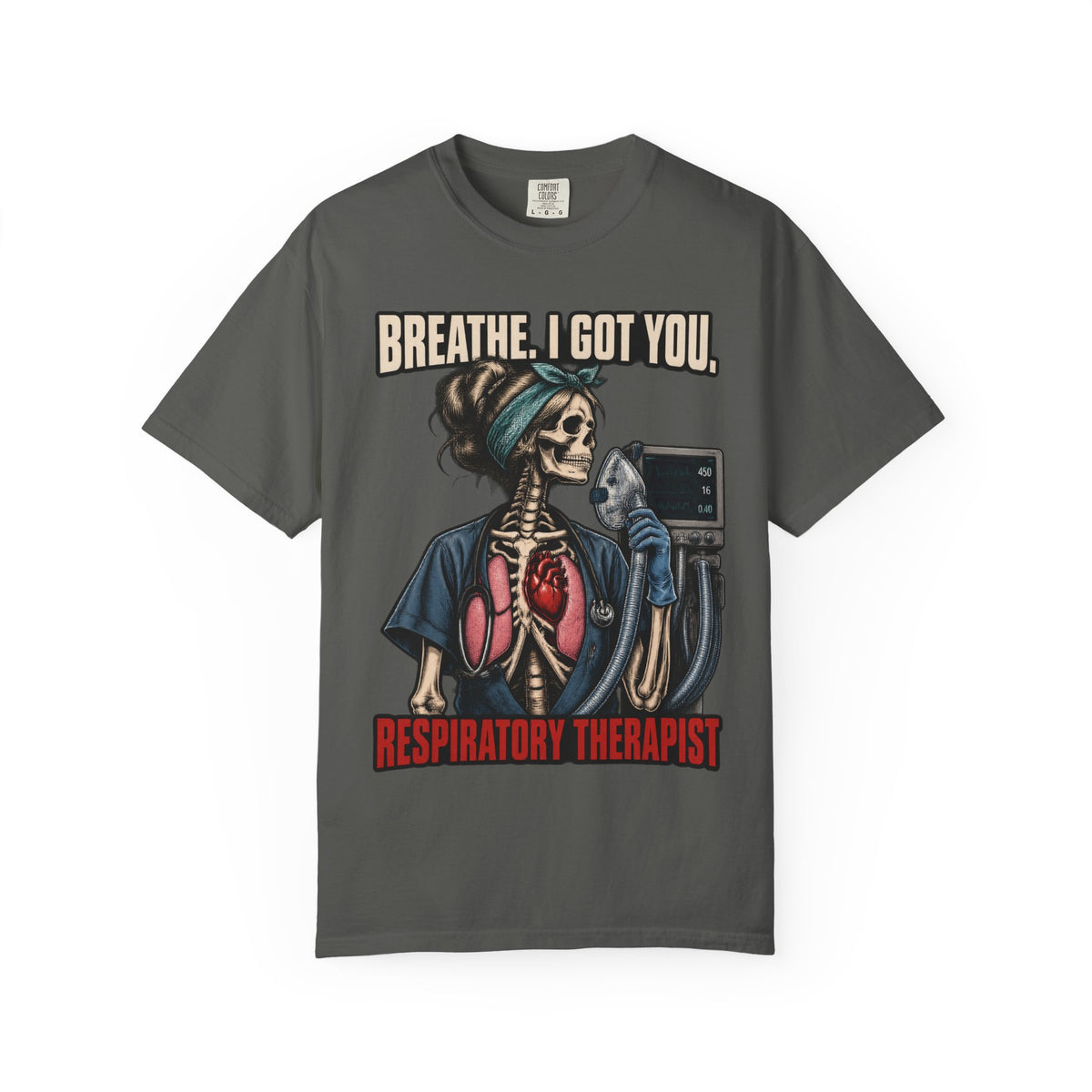 Breathe I Got You Skeleton Respiratory Therapist Comfort Colors T-Shirt