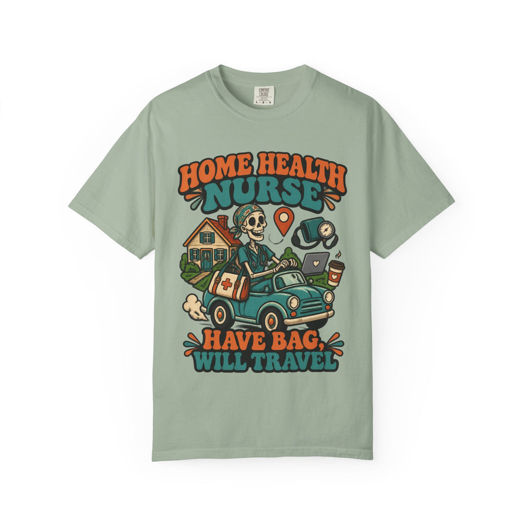 Home Health Nurse Have Bag Will Travel Skinny Skeleton Comfort Colors T-Shirt