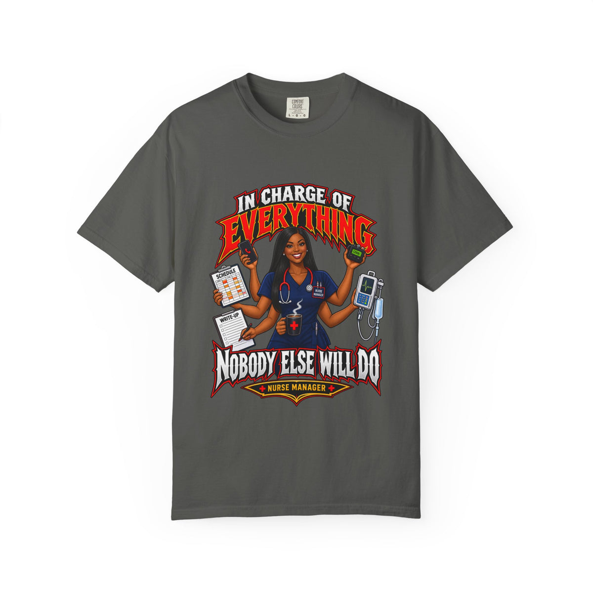 In Charge of Everything Nobody Else Will Do Nurse Manager Tee (Long Hair)