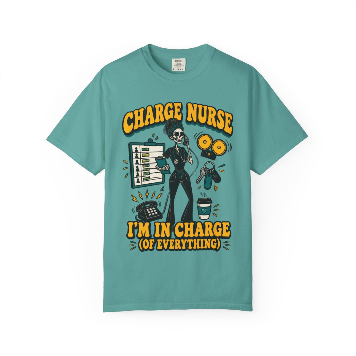 Charge Nurse I'm in Charge of Everything Skinny Skeleton Comfort Colors T-Shirt