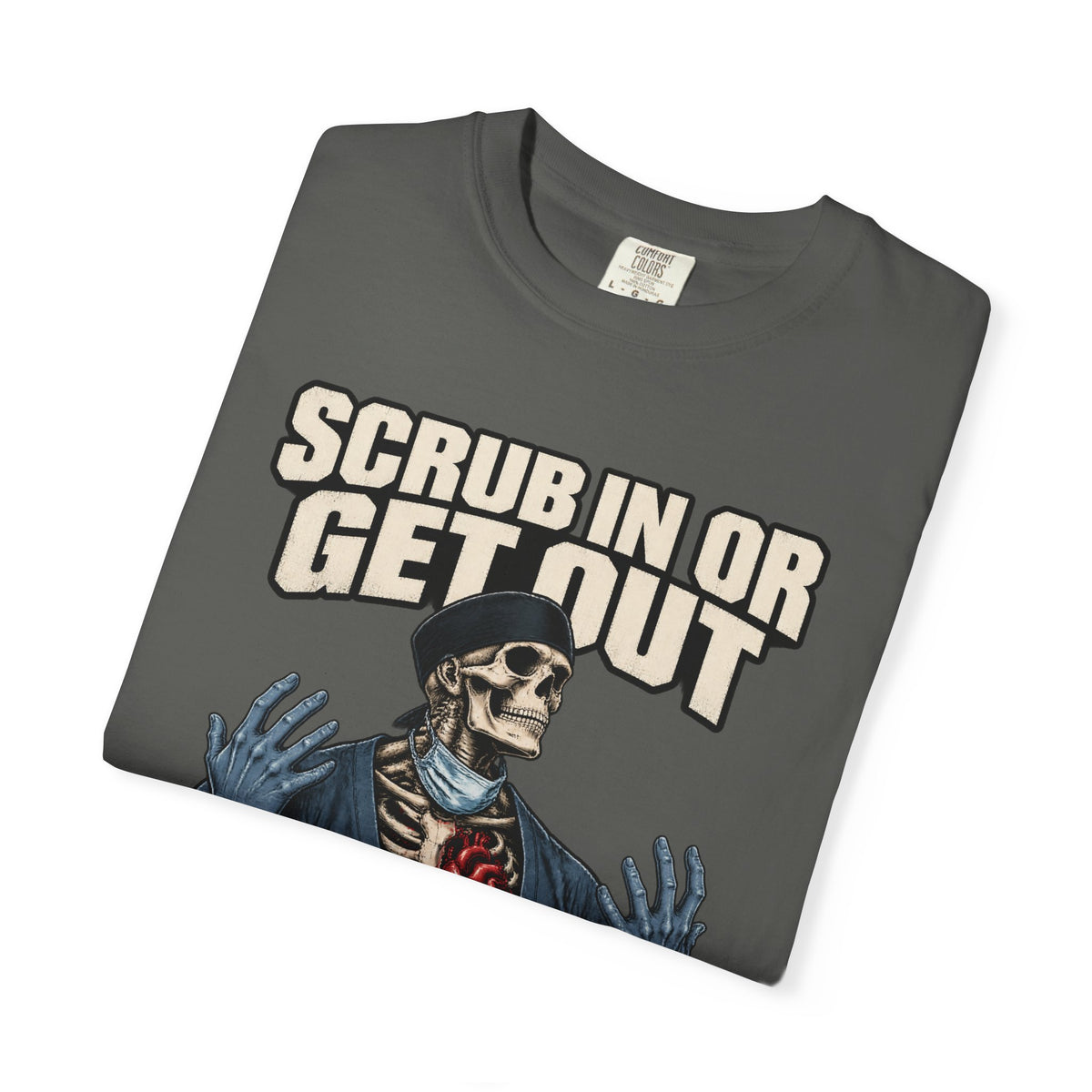 Scrub In or Get Out Skeleton OR Nurse Comfort Colors T-Shirt