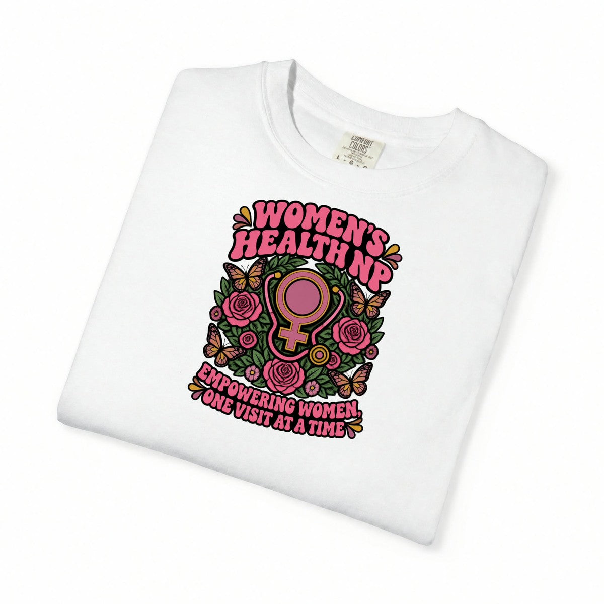 Women's Health NP Empowering Women One Visit at a Time Comfort Colors T-Shirt folded