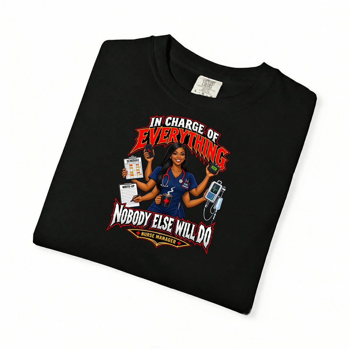 In Charge of Everything Nobody Else Will Do Nurse Manager Tee (Long Hair)