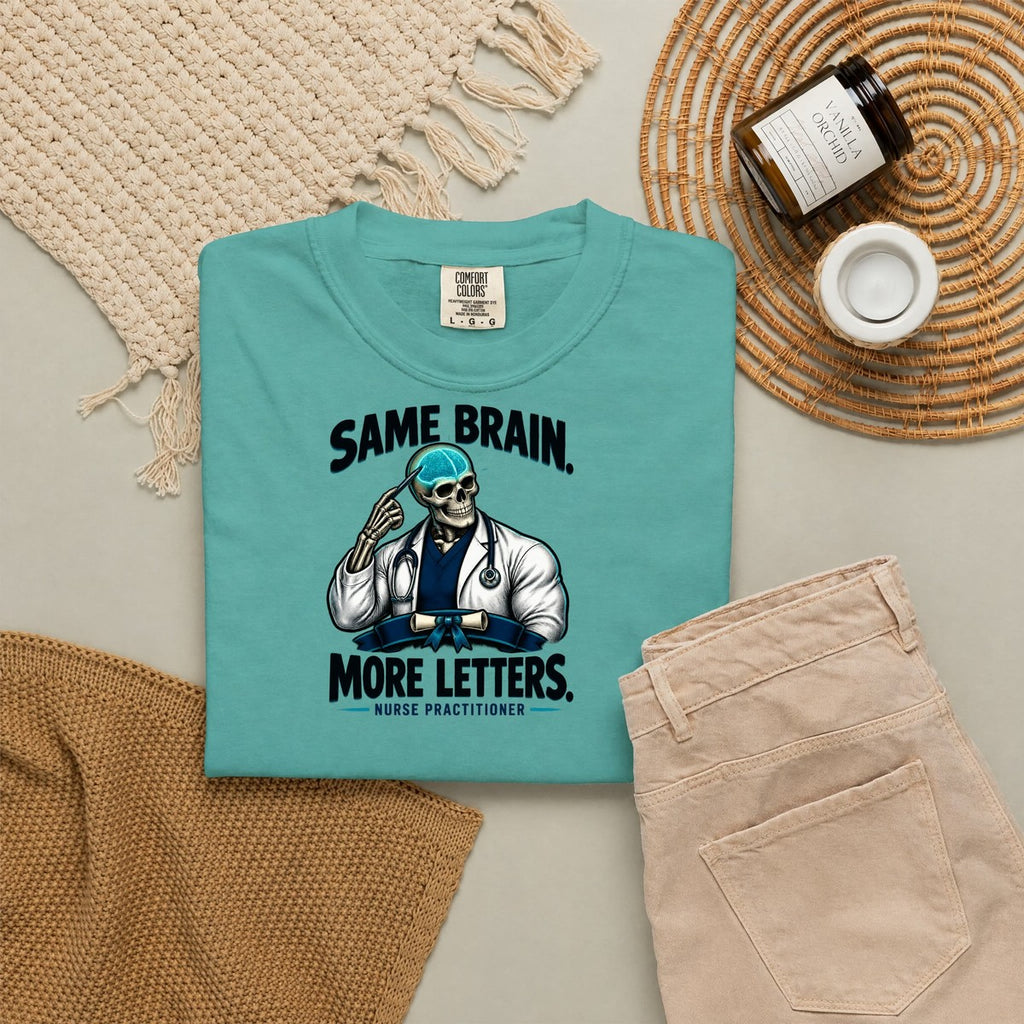 Same Brain More Letters Skeleton Nurse Practitioner Comfort Colors T-Shirt folded