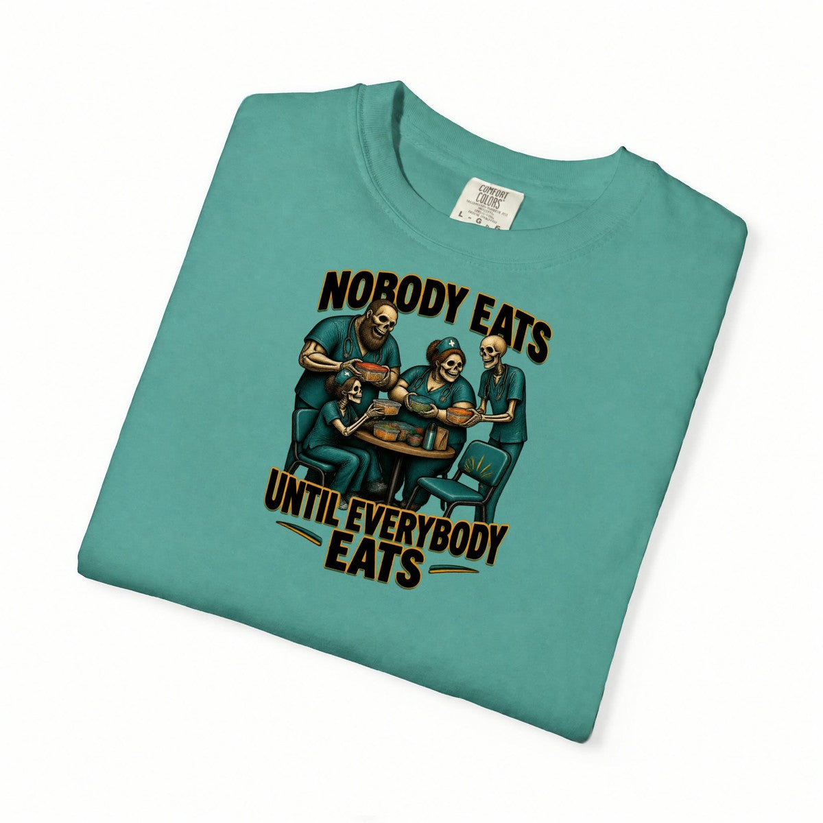 Nobody Eats Until Everybody Eats Skeleton Nurse Comfort Colors T-Shirt folded