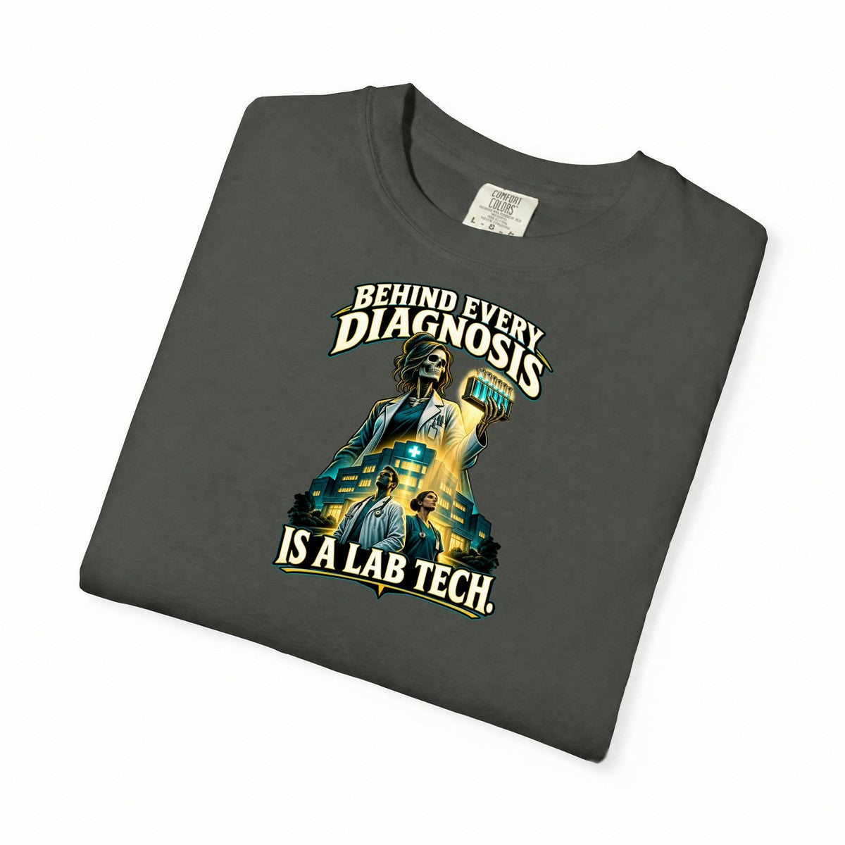 Behind Every Diagnosis Is a Lab Tech Skeleton Comfort Colors T-Shirt folded