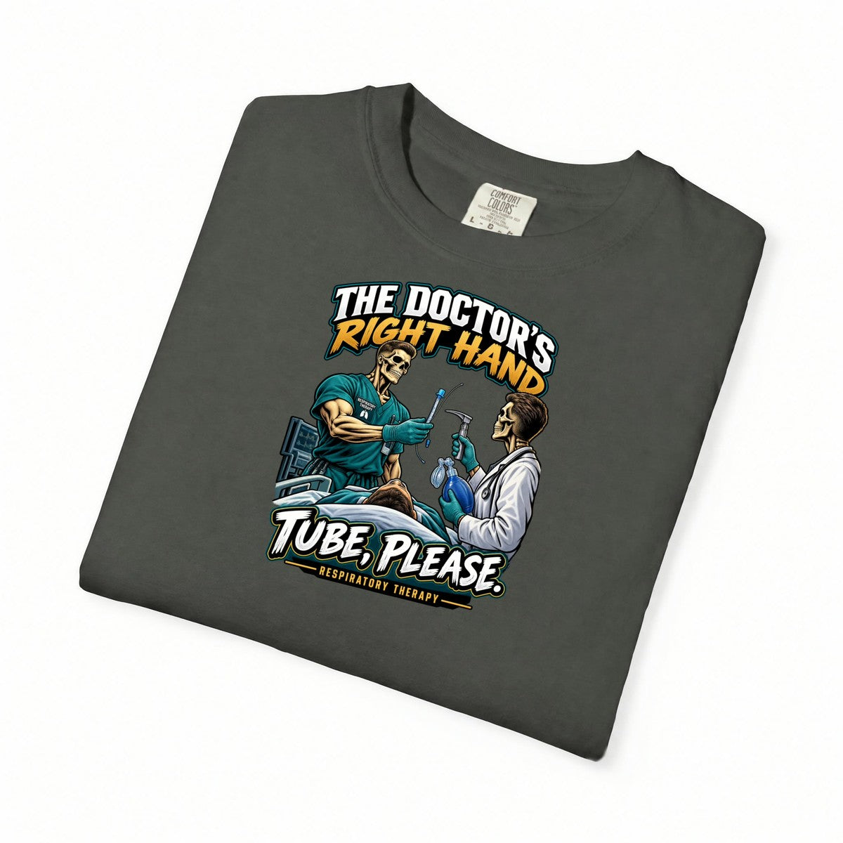 The Doctor's Right Hand Tube Please Male Skeleton Respiratory Therapist Comfort Colors T-Shirt folded