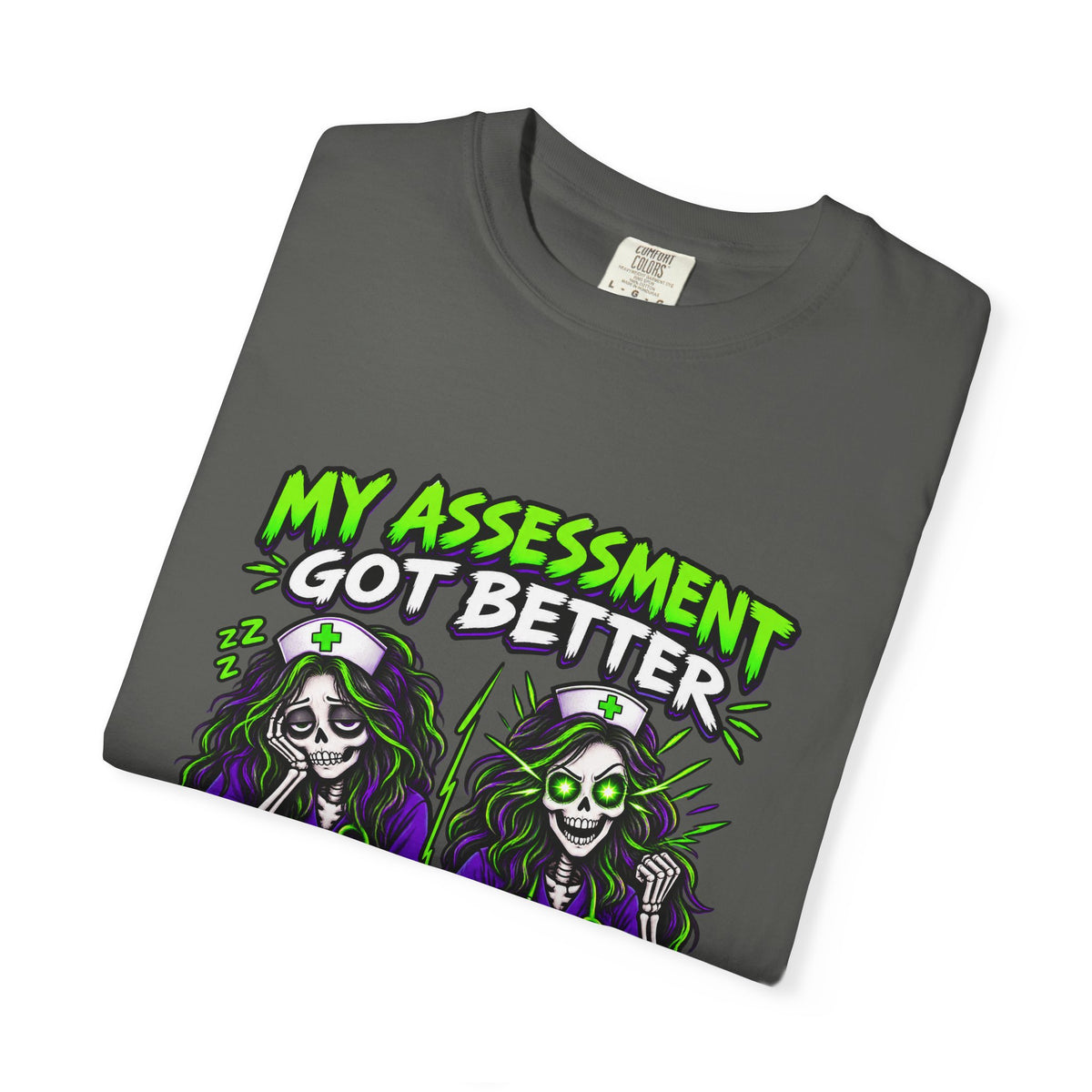 My Assessment Got Better After the Second Can Skeleton Nurse Comfort Colors T-Shirt