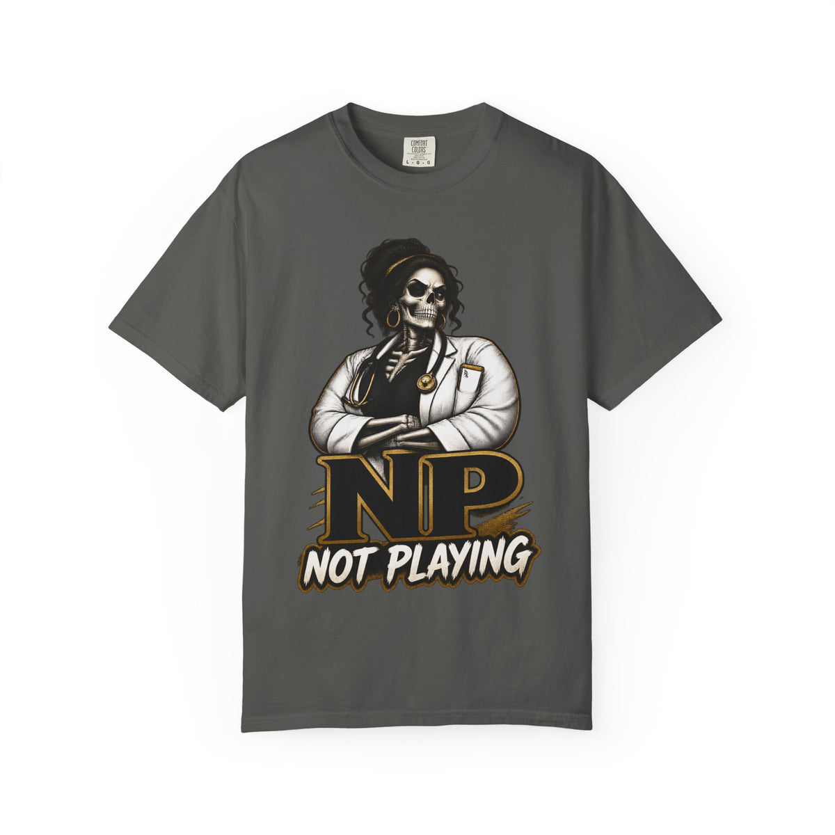NP Not Playing Skeleton Nurse Practitioner Comfort Colors T-Shirt