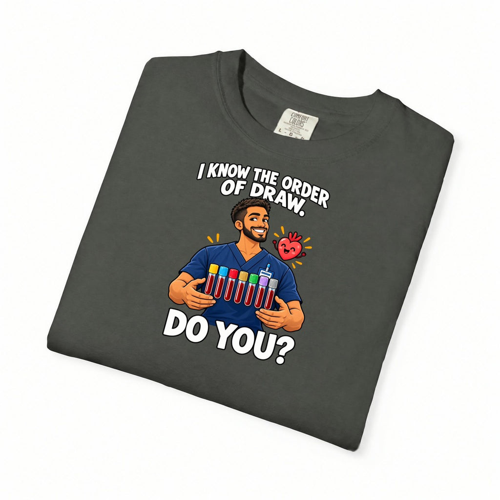 I Know the Order of Draw Do You Male Phlebotomist Comfort Colors T-Shirt